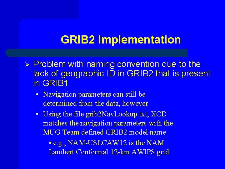 GRIB 2 Implementation Ø Problem with naming convention due to the lack of geographic