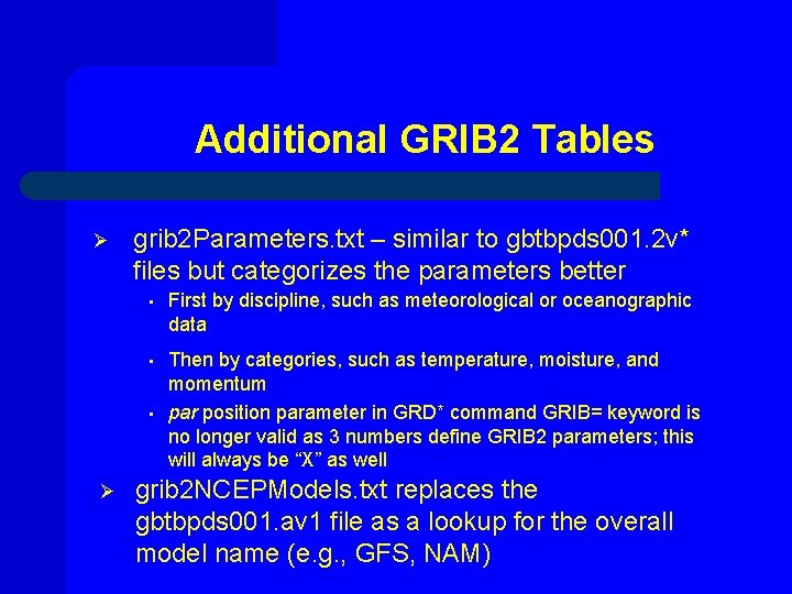 Additional GRIB 2 Tables Ø grib 2 Parameters. txt – similar to gbtbpds 001.