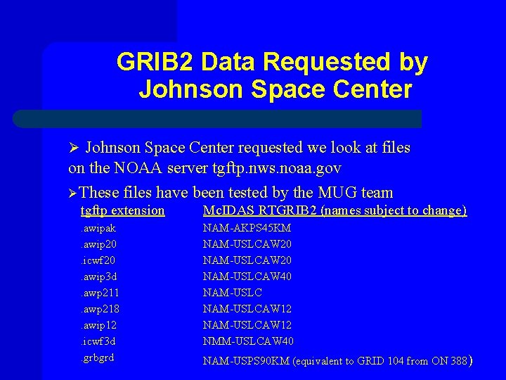 GRIB 2 Data Requested by Johnson Space Center Ø Johnson Space Center requested we