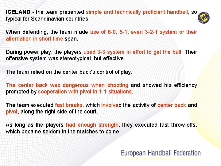 ICELAND - the team presented simple and technically proficient handball, so typical for Scandinavian