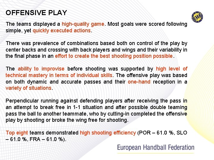 OFFENSIVE PLAY The teams displayed a high-quality game. Most goals were scored following simple,