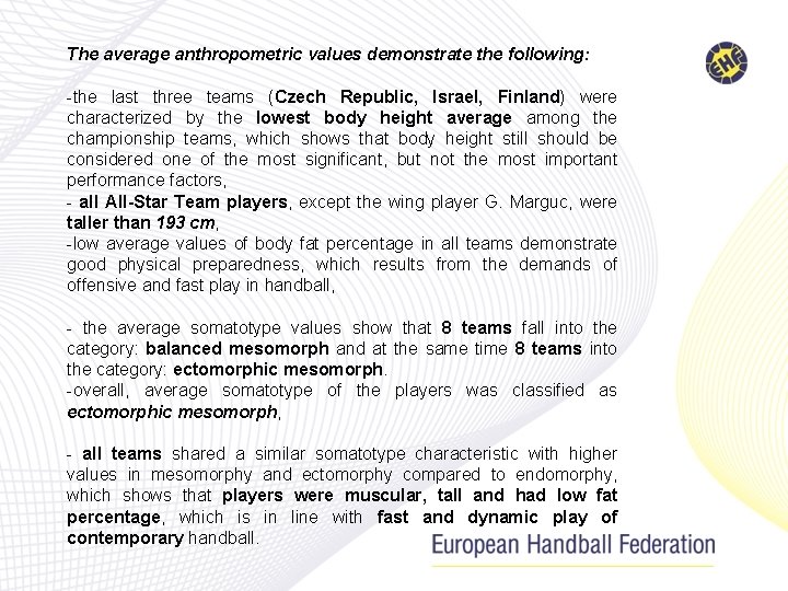 The average anthropometric values demonstrate the following: -the last three teams (Czech Republic, Israel,