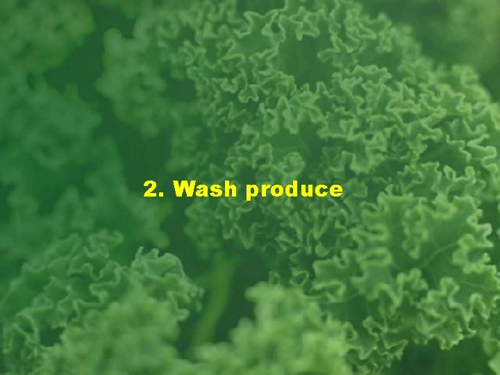 2. Wash produce 