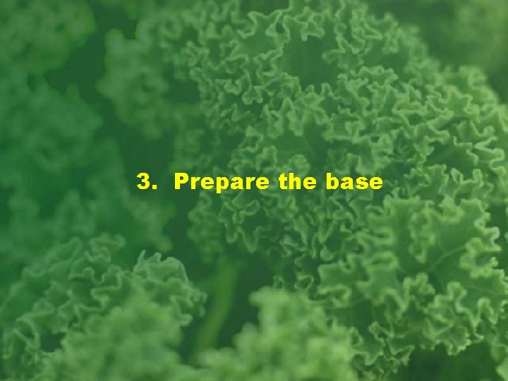 3. Prepare the base 