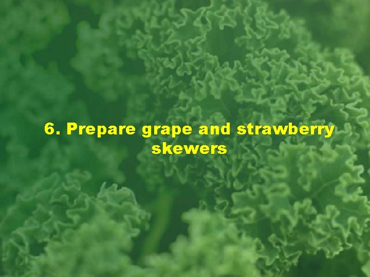 6. Prepare grape and strawberry skewers 