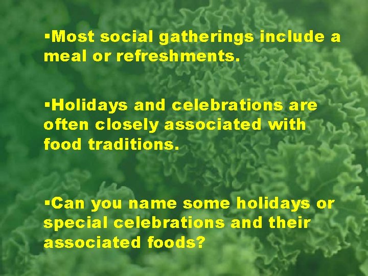 §Most social gatherings include a meal or refreshments. §Holidays and celebrations are often closely