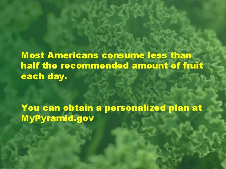 Most Americans consume less than half the recommended amount of fruit each day. You