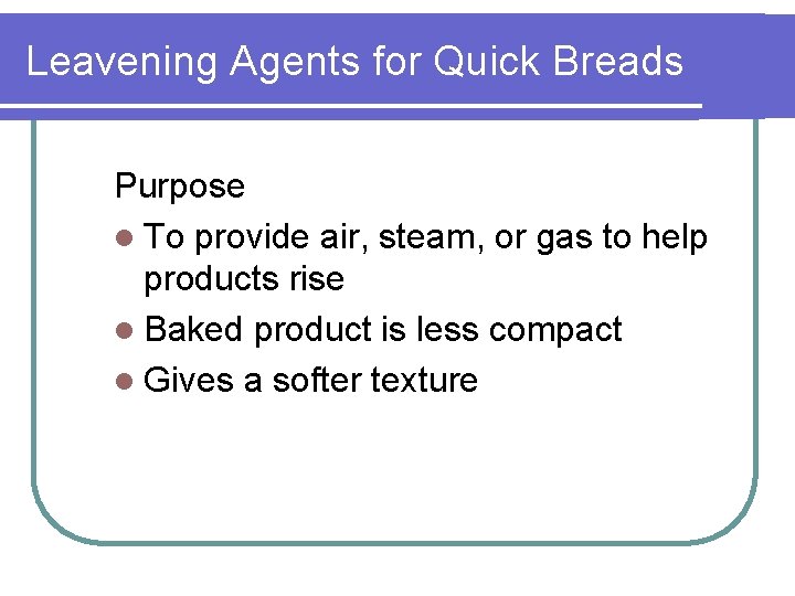 Leavening Agents for Quick Breads Purpose l To provide air, steam, or gas to