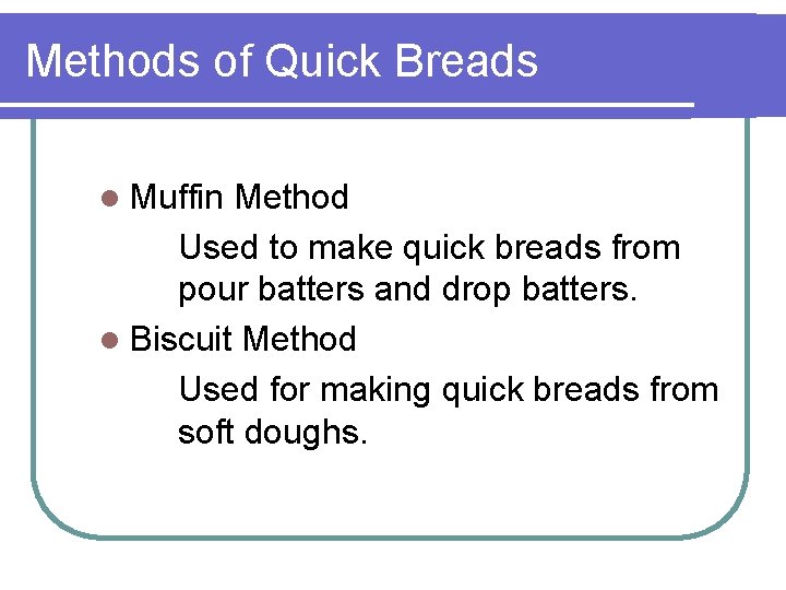 Methods of Quick Breads l Muffin Method Used to make quick breads from pour