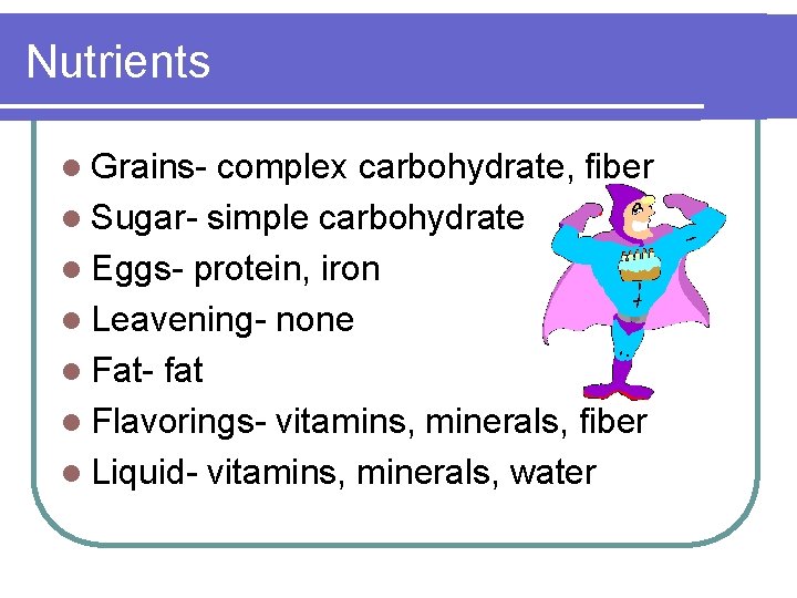 Nutrients l Grains- complex carbohydrate, fiber l Sugar- simple carbohydrate l Eggs- protein, iron