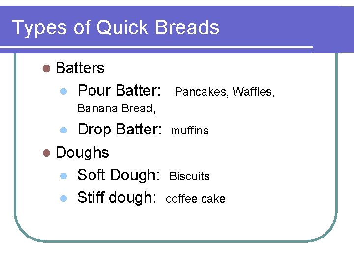 Types of Quick Breads l Batters l Pour Batter: Pancakes, Waffles, Banana Bread, Drop