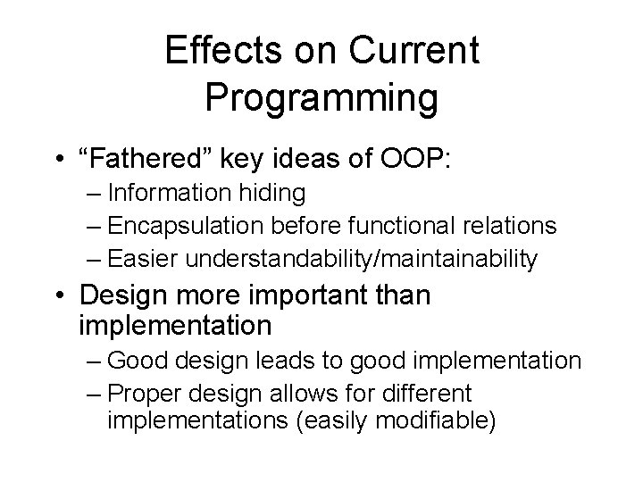 Effects on Current Programming • “Fathered” key ideas of OOP: – Information hiding –