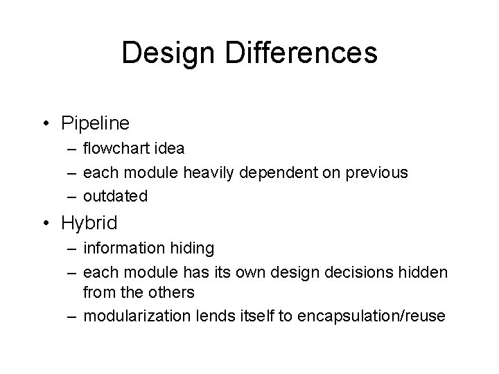 Design Differences • Pipeline – flowchart idea – each module heavily dependent on previous