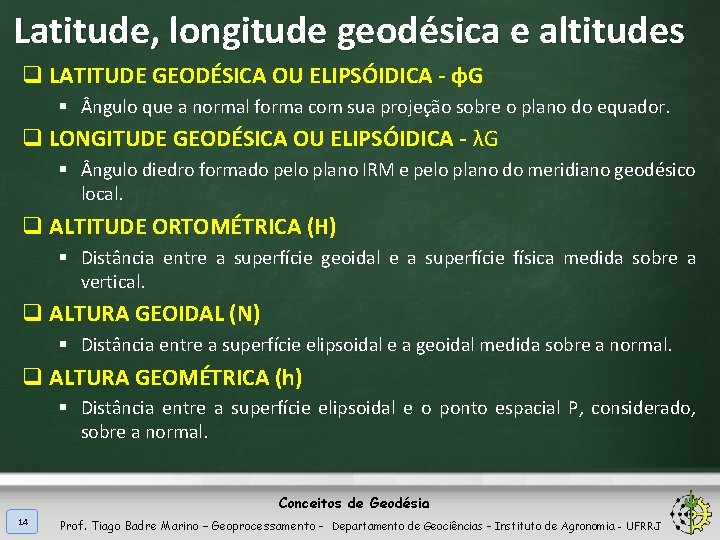 Latitude, longitude geodésica e altitudes q LATITUDE GEODÉSICA OU ELIPSÓIDICA - φG § ngulo