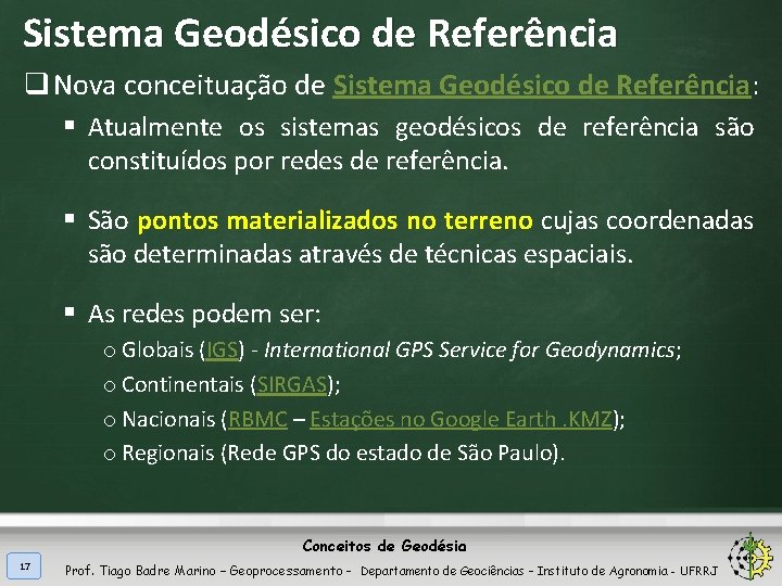 Sistema Geodésico de Referência q Nova conceituação de Sistema Geodésico de Referência: § Atualmente