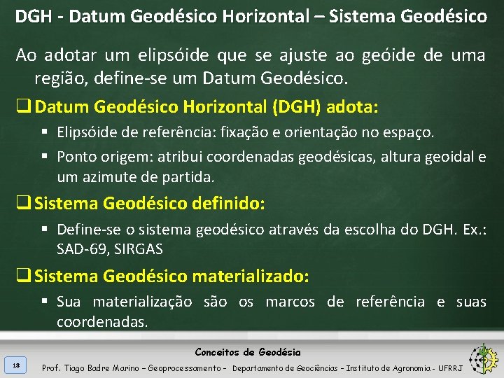 DGH - Datum Geodésico Horizontal – Sistema Geodésico Ao adotar um elipsóide que se