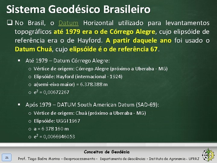 Sistema Geodésico Brasileiro q No Brasil, o Datum Horizontal utilizado para levantamentos topográficos até