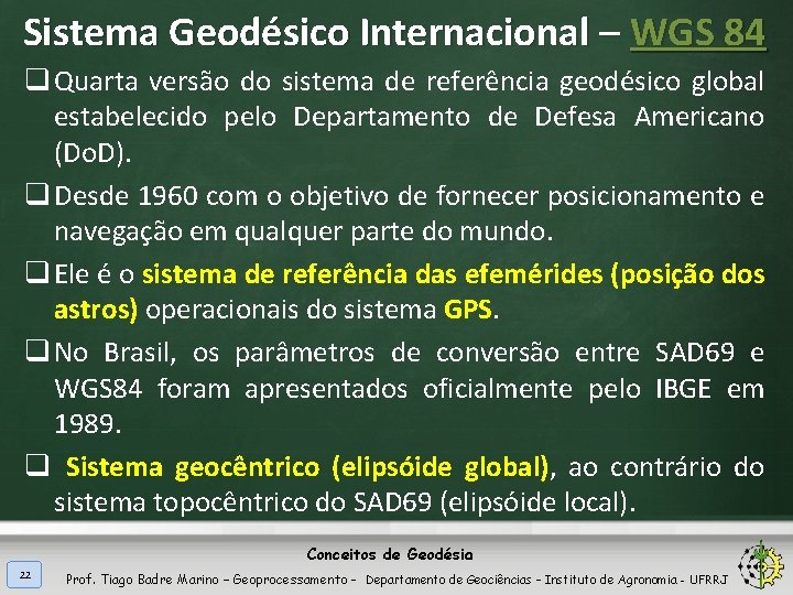 Sistema Geodésico Internacional – WGS 84 q Quarta versão do sistema de referência geodésico