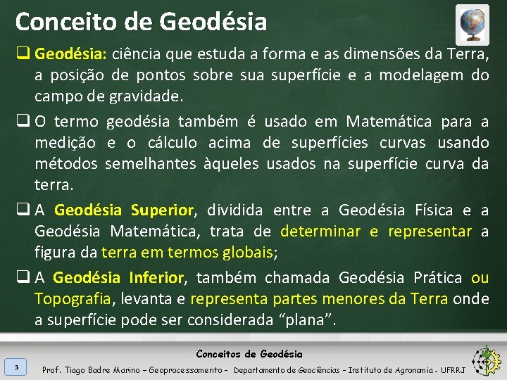 Conceito de Geodésia q Geodésia: ciência que estuda a forma e as dimensões da