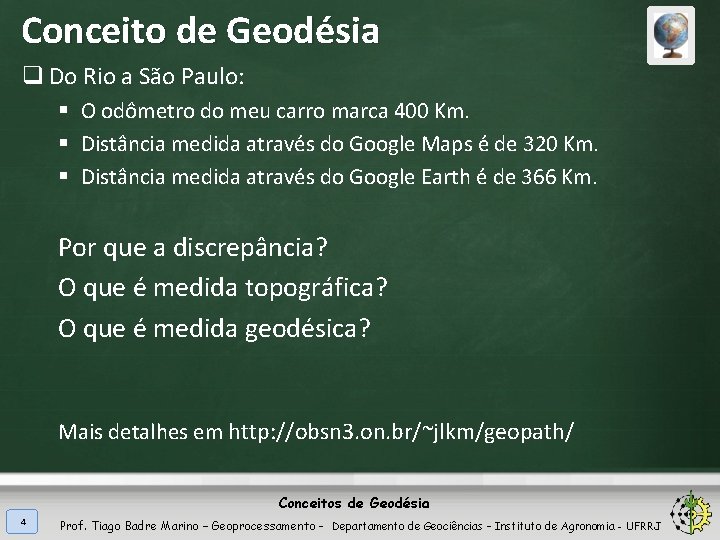 Conceito de Geodésia q Do Rio a São Paulo: § O odômetro do meu
