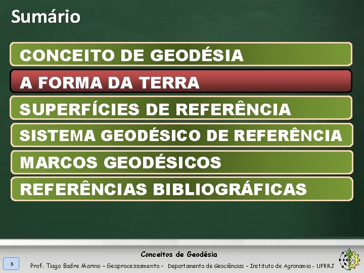 Sumário CONCEITO DE GEODÉSIA A FORMA DA TERRA SUPERFÍCIES DE REFERÊNCIA SISTEMA GEODÉSICO DE