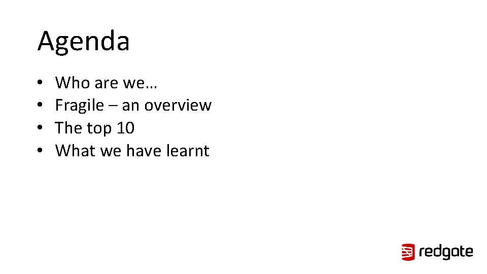 Agenda • • Who are we… Fragile – an overview The top 10 What