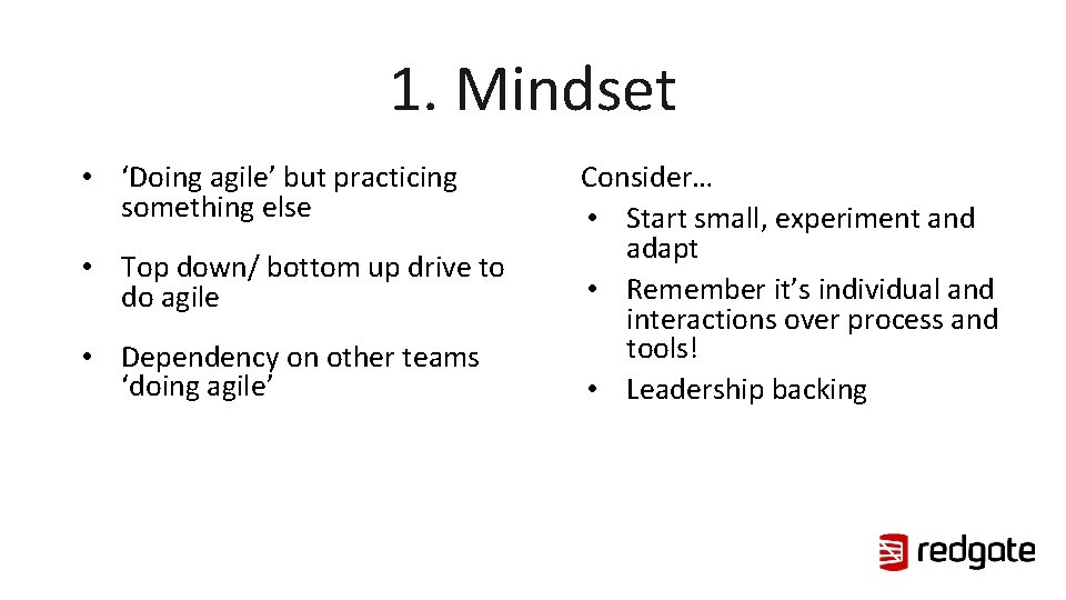 1. Mindset • ‘Doing agile’ but practicing something else • Top down/ bottom up