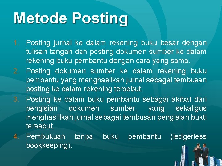 Metode Posting 1. Posting jurnal ke dalam rekening buku besar dengan tulisan tangan dan