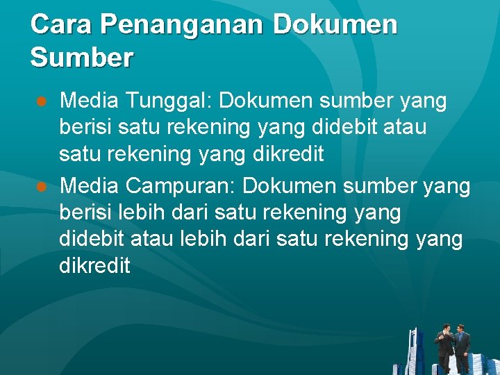 Cara Penanganan Dokumen Sumber ● Media Tunggal: Dokumen sumber yang berisi satu rekening yang