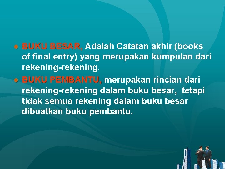 ● BUKU BESAR, Adalah Catatan akhir (books BESAR, of final entry) yang merupakan kumpulan