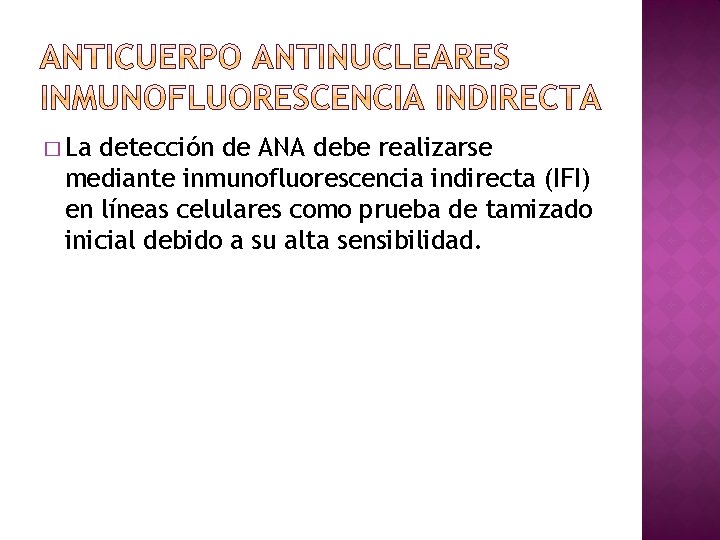 � La detección de ANA debe realizarse mediante inmunofluorescencia indirecta (IFI) en líneas celulares