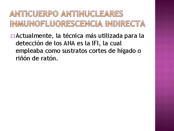 � Actualmente, la técnica más utilizada para la detección de los ANA es la