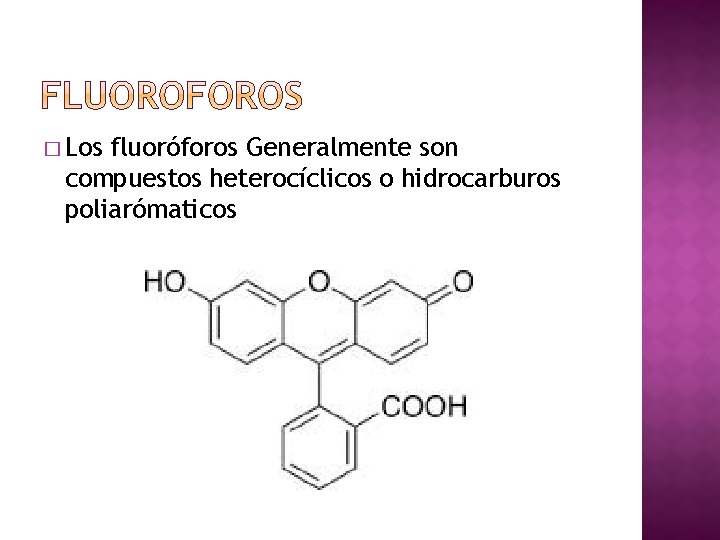 � Los fluoróforos Generalmente son compuestos heterocíclicos o hidrocarburos poliarómaticos 