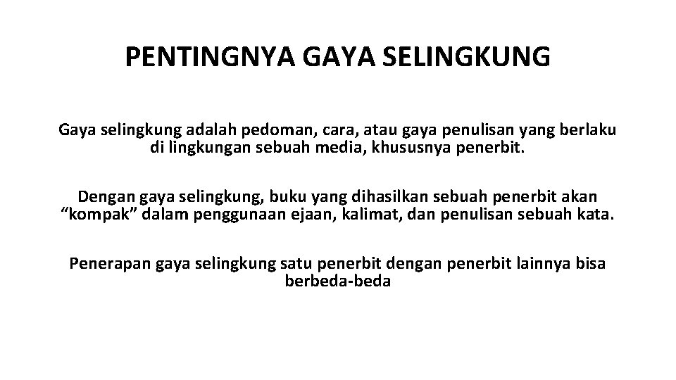 PENTINGNYA GAYA SELINGKUNG Gaya selingkung adalah pedoman, cara, atau gaya penulisan yang berlaku di