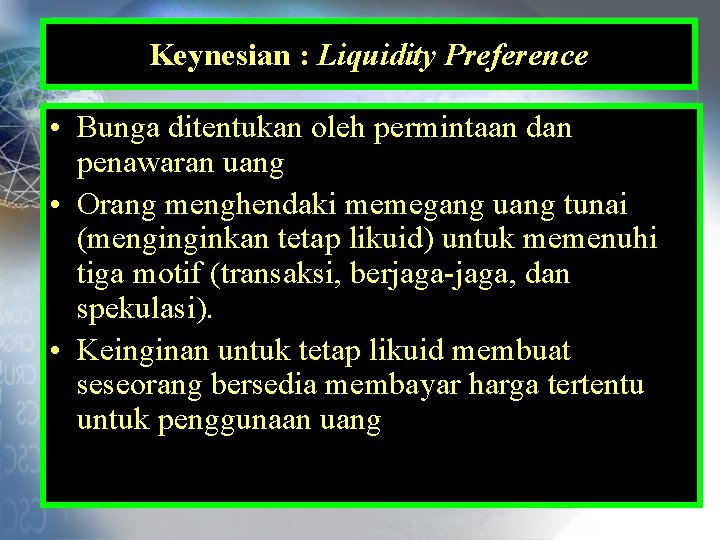 Keynesian : Liquidity Preference • Bunga ditentukan oleh permintaan dan penawaran uang • Orang