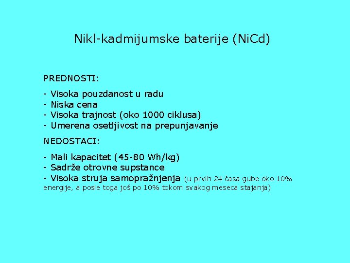 Nikl-kadmijumske baterije (Ni. Cd) PREDNOSTI: - Visoka pouzdanost u radu Niska cena Visoka trajnost
