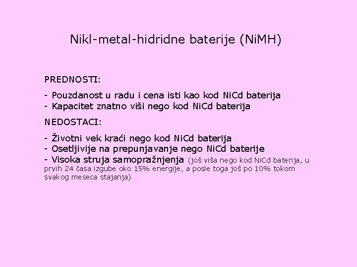 Nikl-metal-hidridne baterije (Ni. MH) PREDNOSTI: - Pouzdanost u radu i cena isti kao kod