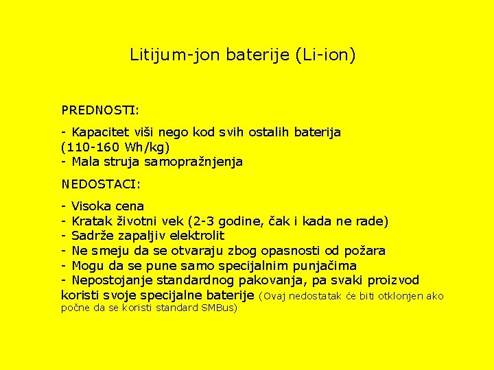 Litijum-jon baterije (Li-ion) PREDNOSTI: - Kapacitet viši nego kod svih ostalih baterija (110 -160