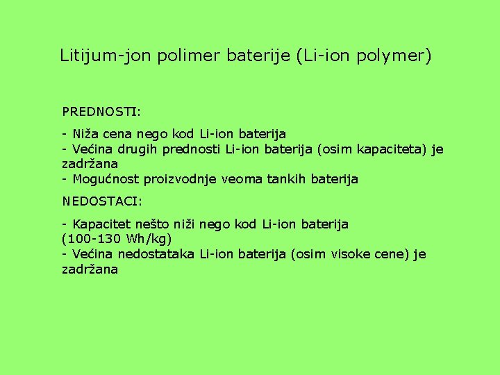 Litijum-jon polimer baterije (Li-ion polymer) PREDNOSTI: - Niža cena nego kod Li-ion baterija -