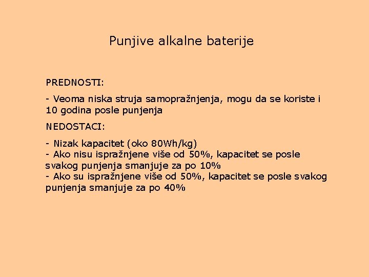 Punjive alkalne baterije PREDNOSTI: - Veoma niska struja samopražnjenja, mogu da se koriste i