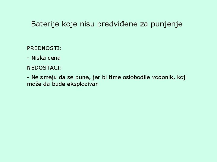 Baterije koje nisu predviđene za punjenje PREDNOSTI: - Niska cena NEDOSTACI: - Ne smeju