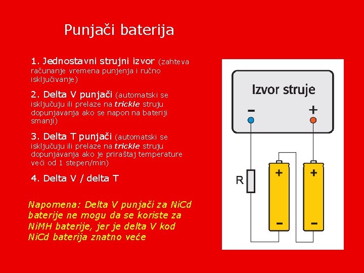 Punjači baterija 1. Jednostavni strujni izvor (zahteva računanje vremena punjenja i ručno isključivanje) 2.