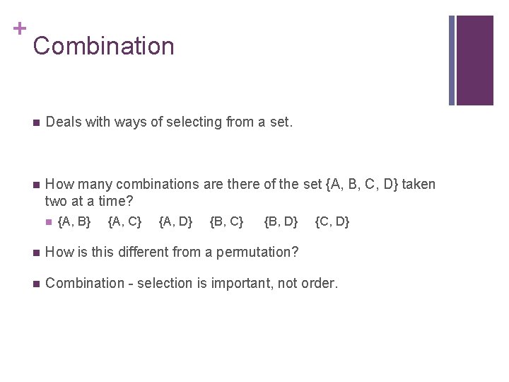 + Combination n Deals with ways of selecting from a set. n How many