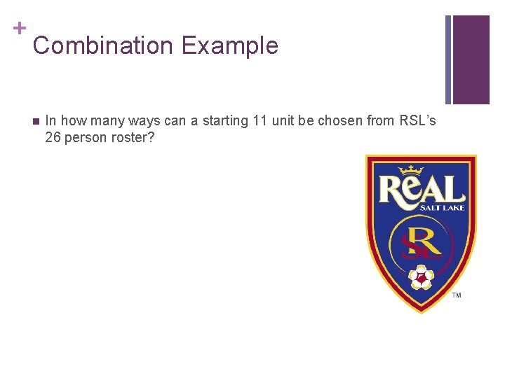 + Combination Example n In how many ways can a starting 11 unit be