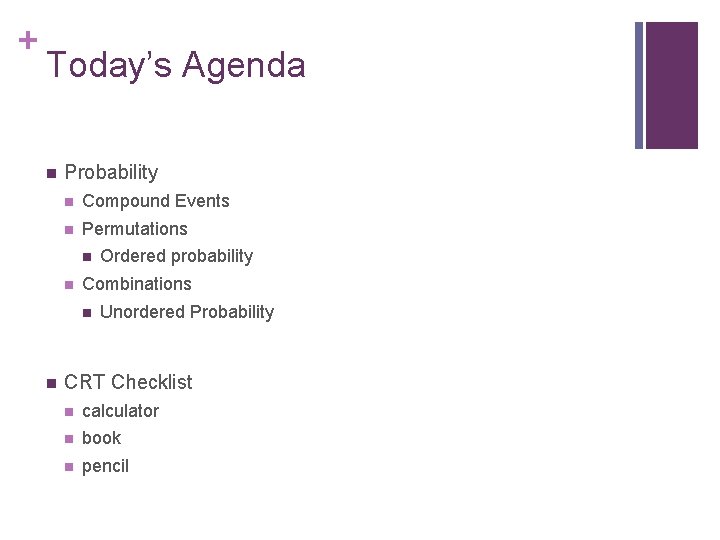 + Today’s Agenda n Probability n Compound Events n Permutations n n Combinations n