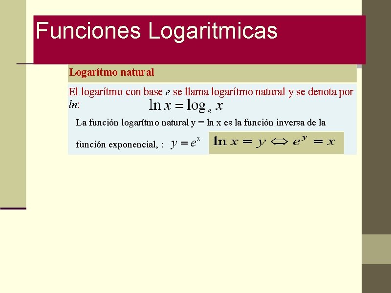Funciones Logaritmicas Logarítmo natural El logarítmo con base e se llama logarítmo natural y