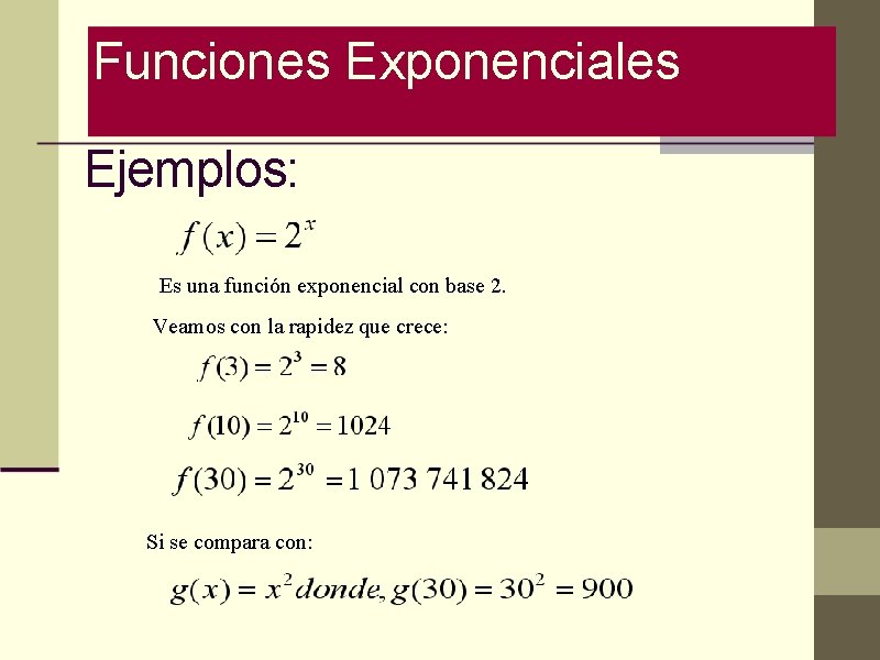 Funciones Exponenciales Ejemplos: Es una función exponencial con base 2. Veamos con la rapidez