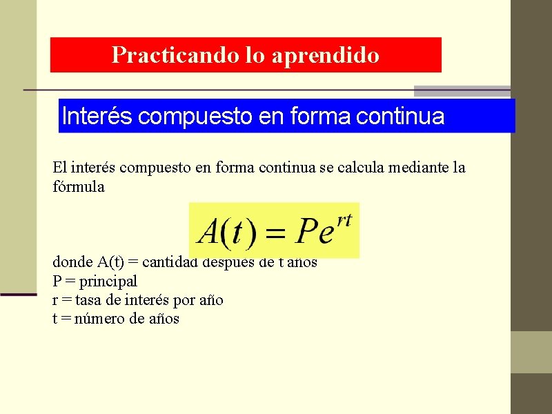 Practicando lo aprendido Interés compuesto en forma continua El interés compuesto en forma continua