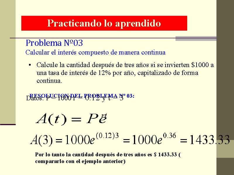 Practicando lo aprendido Problema Nº 03 Calcular el interés compuesto de manera continua •