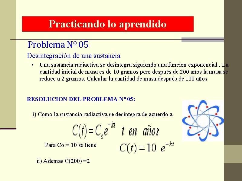 Practicando lo aprendido Problema Nº 05 Desintegración de una sustancia • Una sustancia radiactiva
